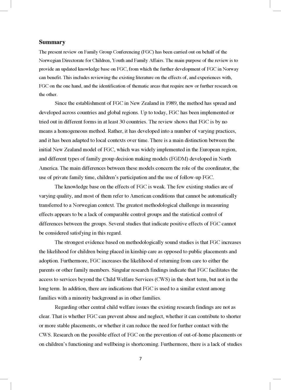 This includes reviewing the existing literature on the effects of, and experiences with, FGC on the one hand, and the identification of thematic areas that require new or further research on the