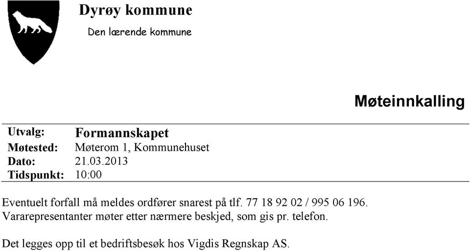 2013 Tidspunkt: 10:00 Eventuelt forfall må meldes ordfører snarest på tlf.