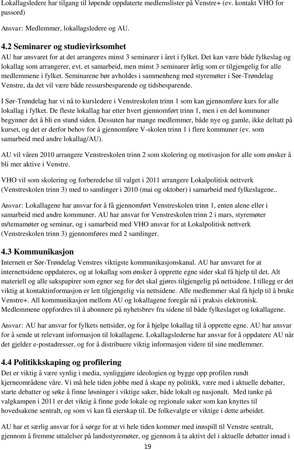 et samarbeid, men minst 3 seminarer årlig som er tilgjengelig for alle medlemmene i fylket.