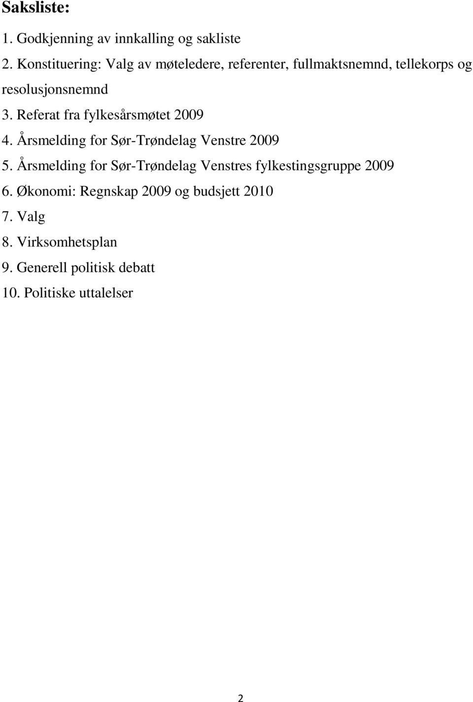 Referat fra fylkesårsmøtet 2009 4. Årsmelding for Sør-Trøndelag Venstre 2009 5.