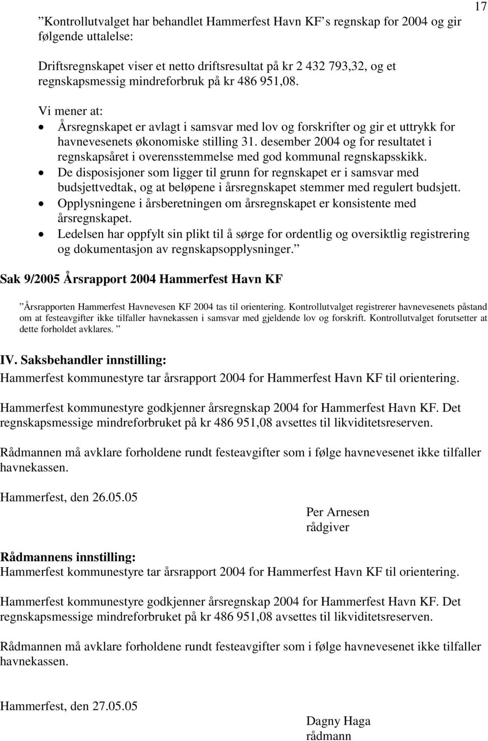 desember 2004 og for resultatet i regnskapsåret i overensstemmelse med god kommunal regnskapsskikk.