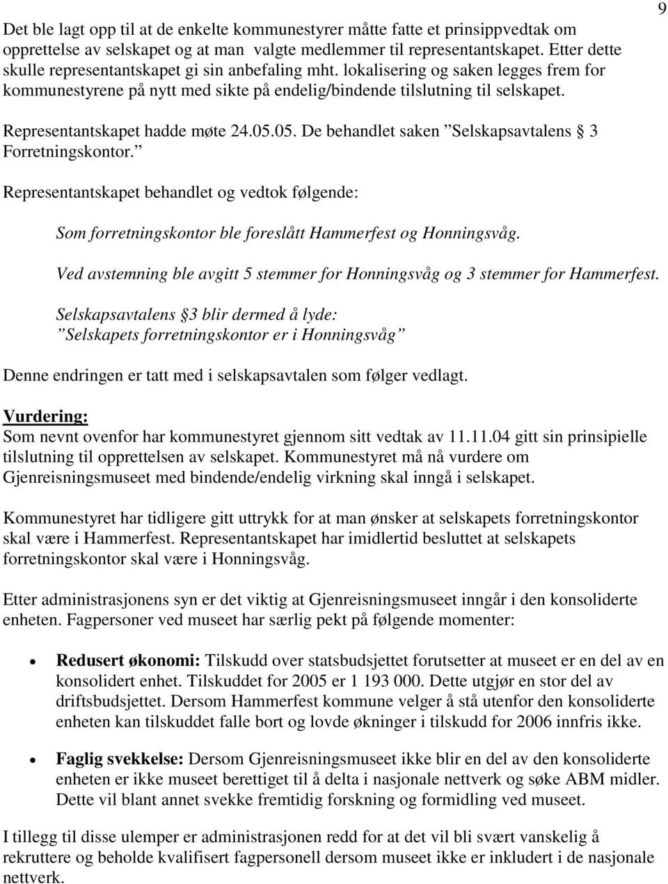 9 Representantskapet hadde møte 24.05.05. De behandlet saken Selskapsavtalens 3 Forretningskontor.