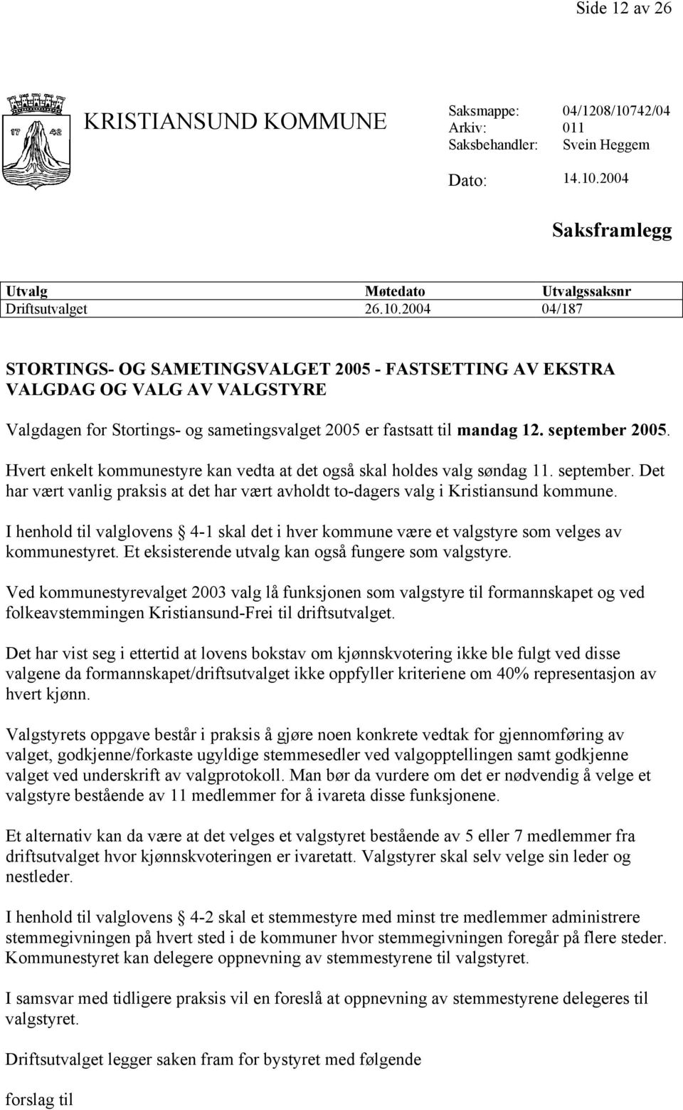 2004 Saksframlegg Utvalg Møtedato Utvalgssaksnr Driftsutvalget 26.10.