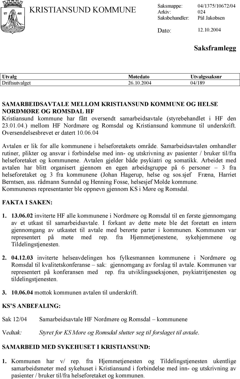 2004 Saksframlegg Utvalg Møtedato Utvalgssaksnr Driftsutvalget 26.10.