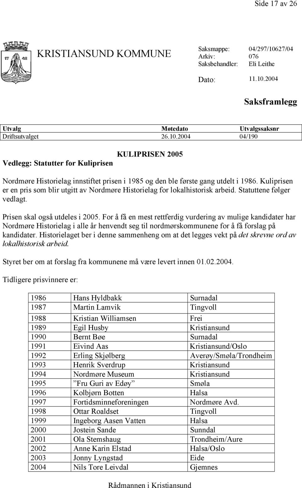 Kuliprisen er en pris som blir utgitt av Nordmøre Historielag for lokalhistorisk arbeid. Statuttene følger vedlagt. Prisen skal også utdeles i 2005.