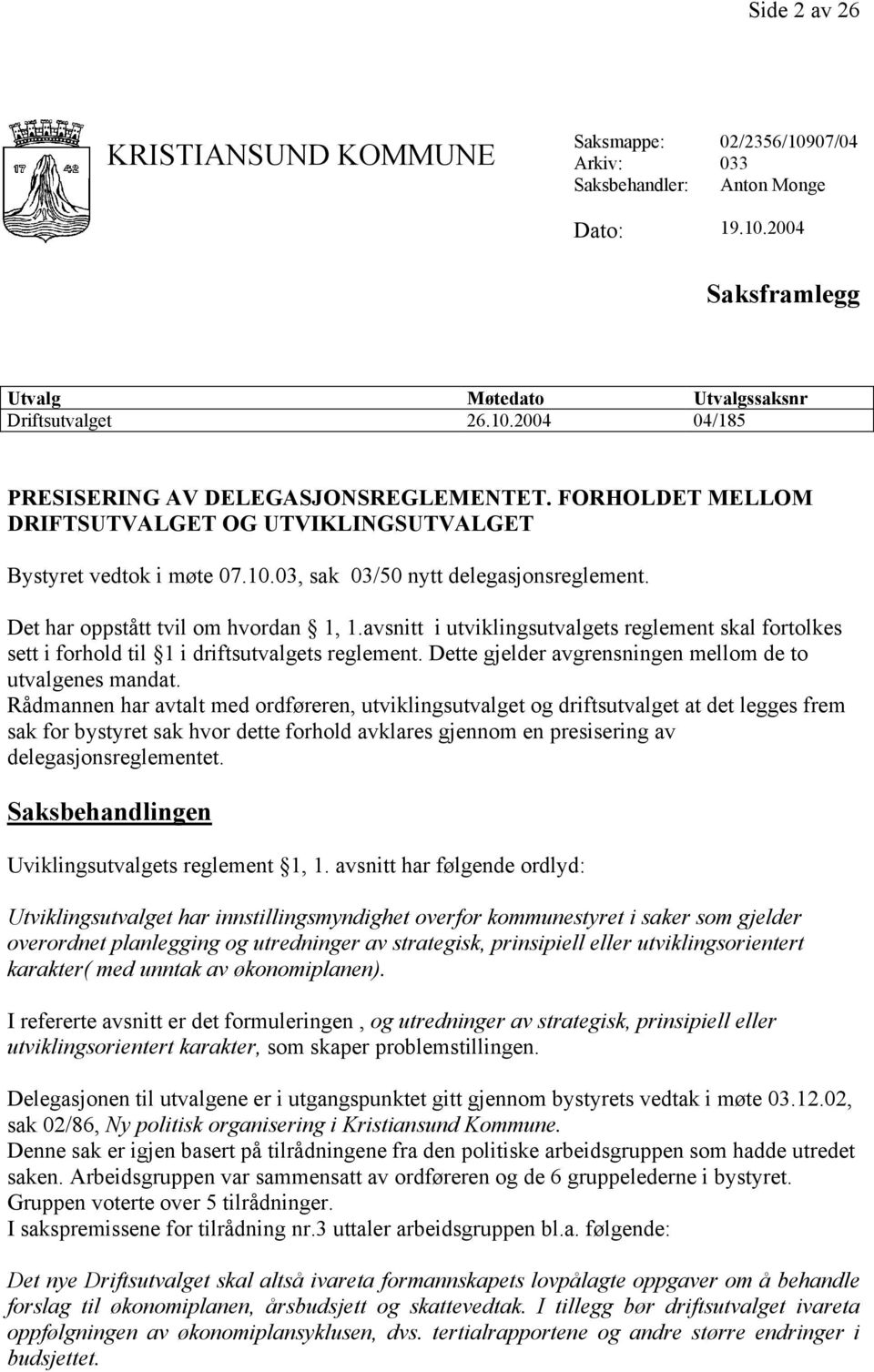 avsnitt i utviklingsutvalgets reglement skal fortolkes sett i forhold til 1 i driftsutvalgets reglement. Dette gjelder avgrensningen mellom de to utvalgenes mandat.