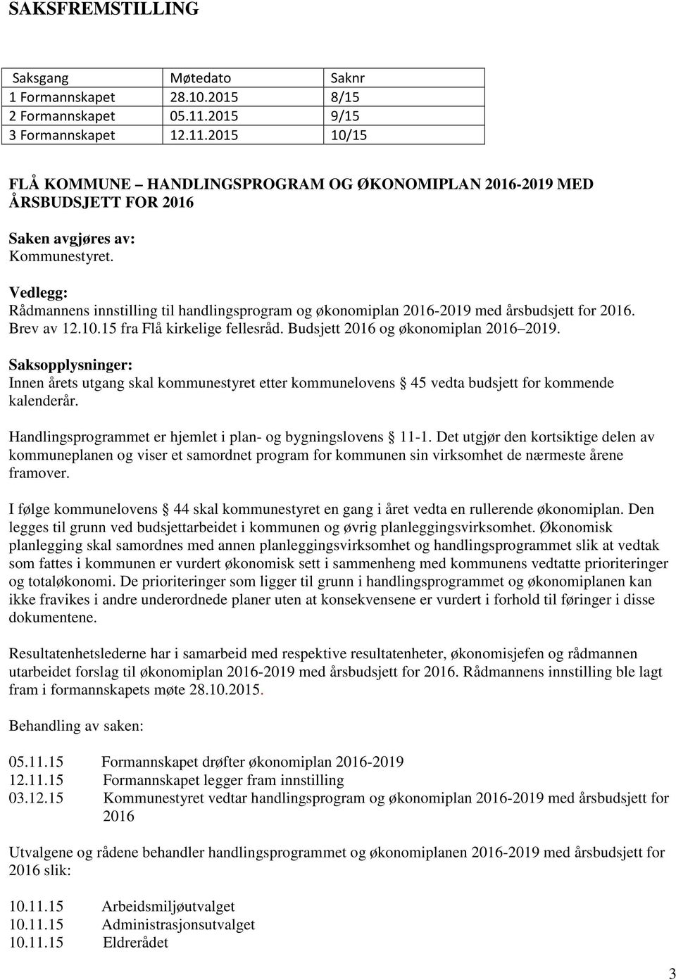 Vedlegg: Rådmannens innstilling til handlingsprogram og økonomiplan 2016-2019 med årsbudsjett for 2016. Brev av 12.10.15 fra Flå kirkelige fellesråd. Budsjett 2016 og økonomiplan 2016 2019.