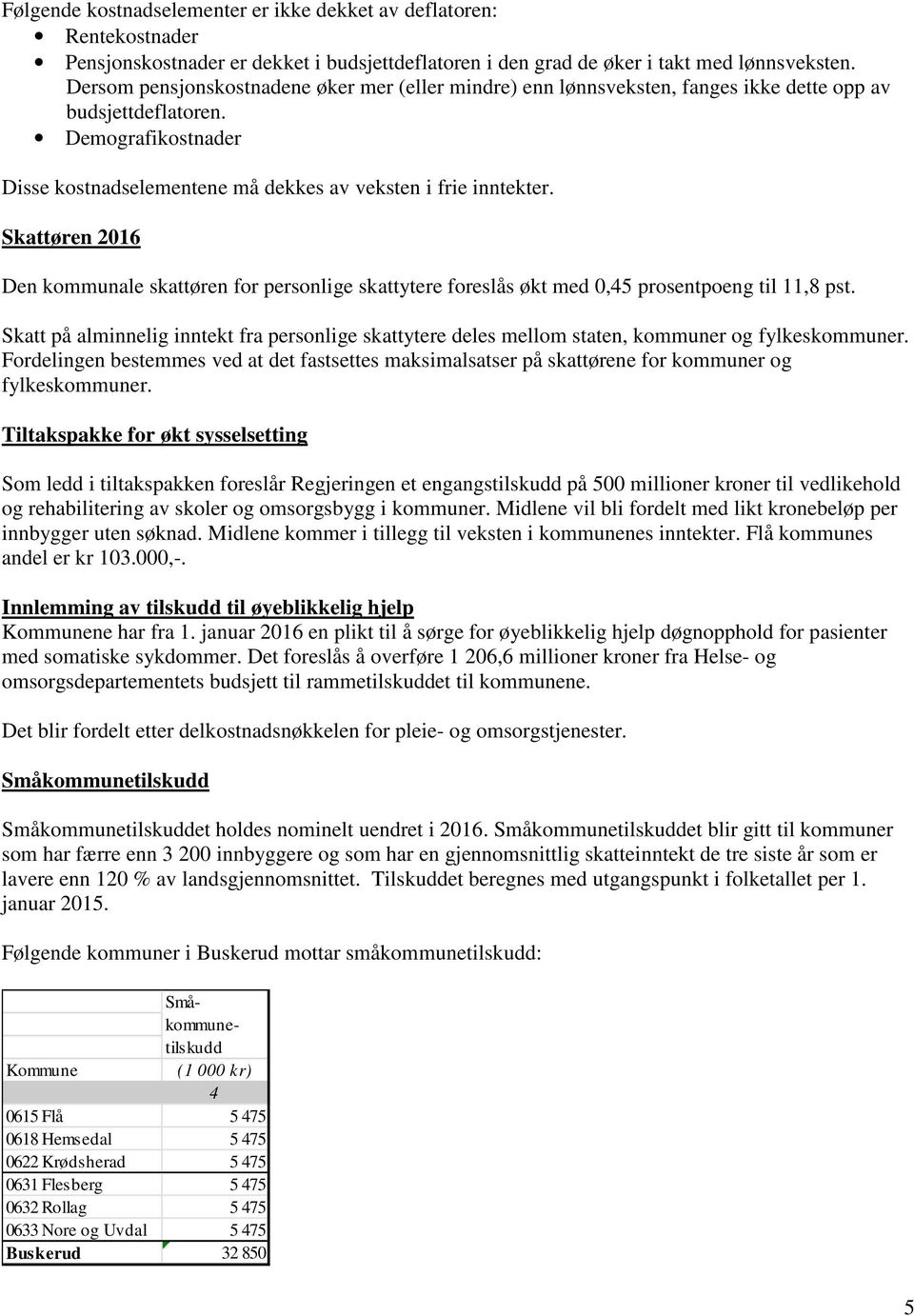 Skattøren 2016 Den kommunale skattøren for personlige skattytere foreslås økt med 0,45 prosentpoeng til 11,8 pst.