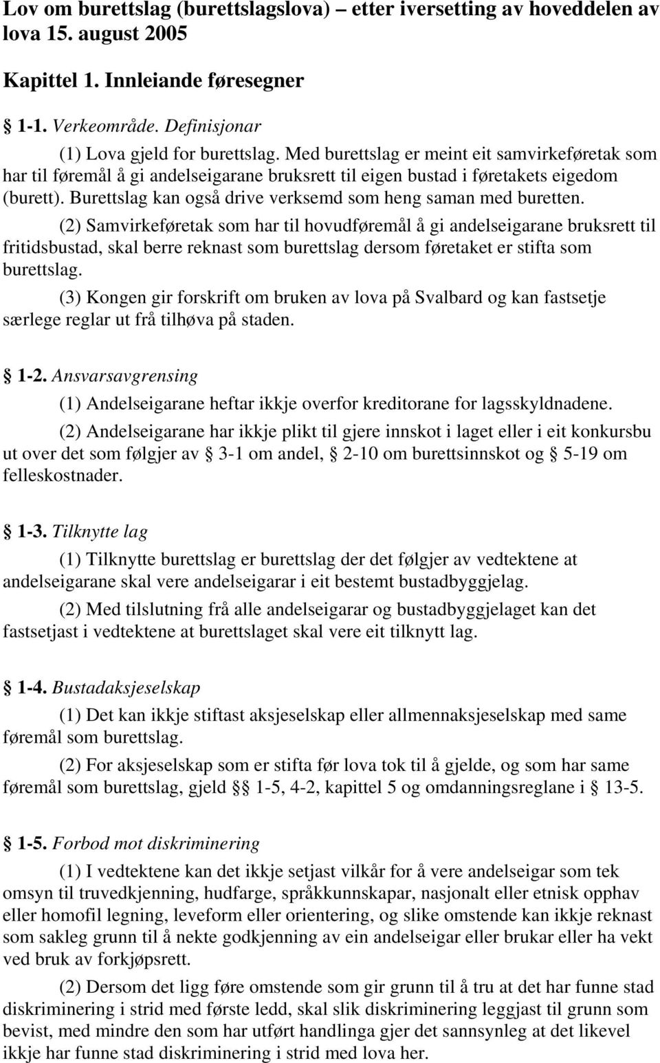 Burettslag kan også drive verksemd som heng saman med buretten.