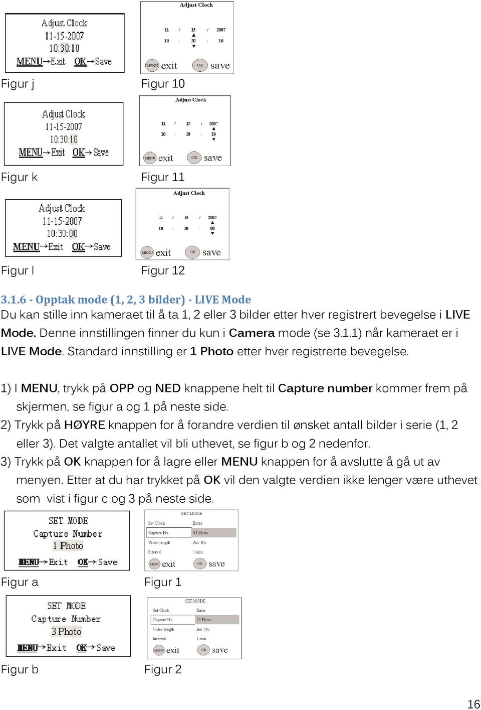 1) I MENU, trykk på OPP og NED knappene helt til Capture number kommer frem på skjermen, se figur a og 1 på neste side.