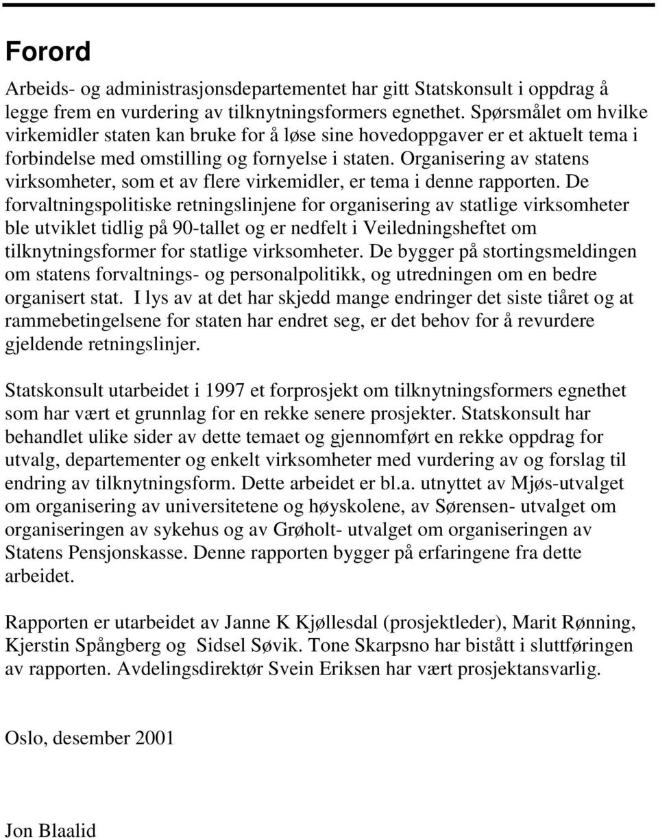 Organisering av statens virksomheter, som et av flere virkemidler, er tema i denne rapporten.