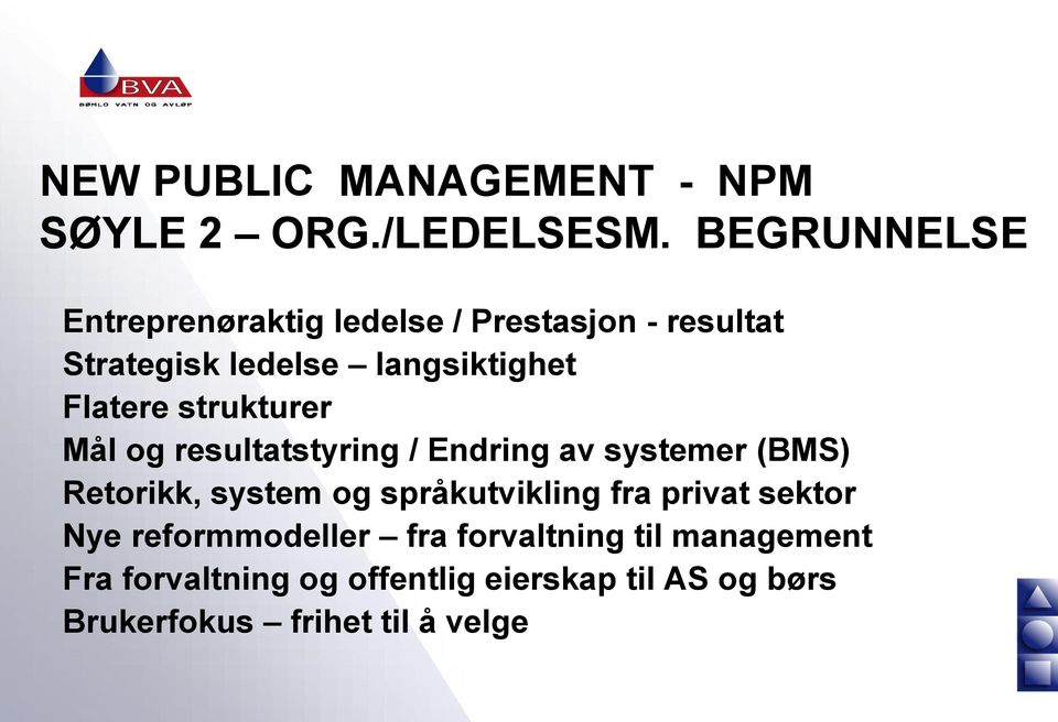 Flatere strukturer Mål og resultatstyring / Endring av systemer (BMS) Retorikk, system og