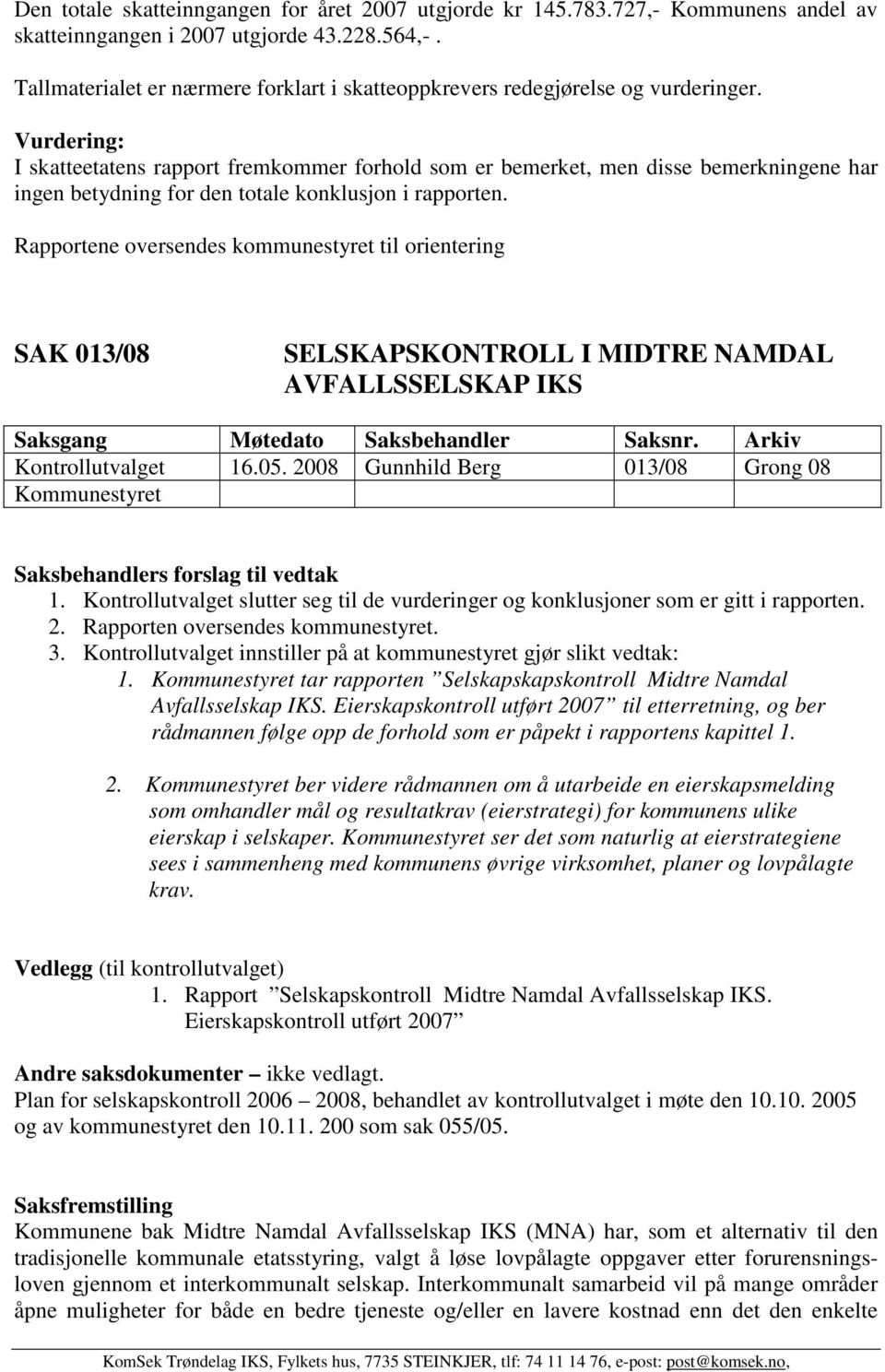 Vurdering: I skatteetatens rapport fremkommer forhold som er bemerket, men disse bemerkningene har ingen betydning for den totale konklusjon i rapporten.