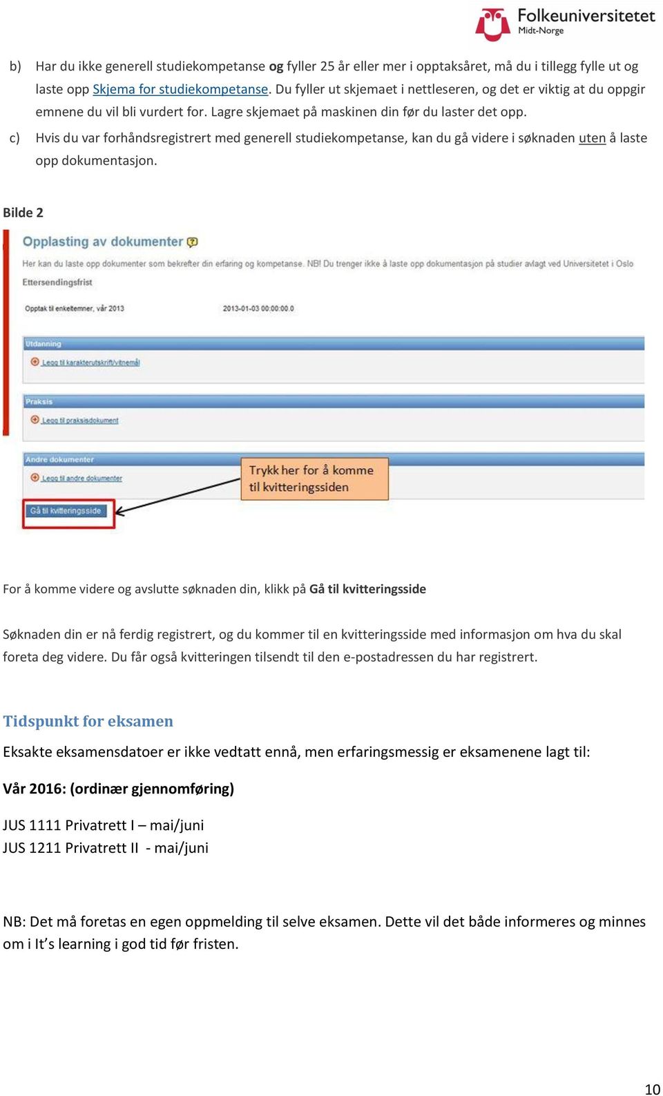 c) Hvis du var forhåndsregistrert med generell studiekompetanse, kan du gå videre i søknaden uten å laste opp dokumentasjon.