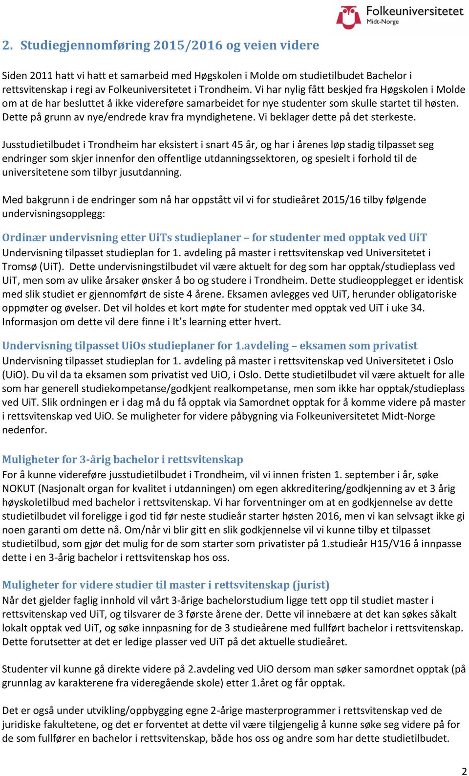 Dette på grunn av nye/endrede krav fra myndighetene. Vi beklager dette på det sterkeste.