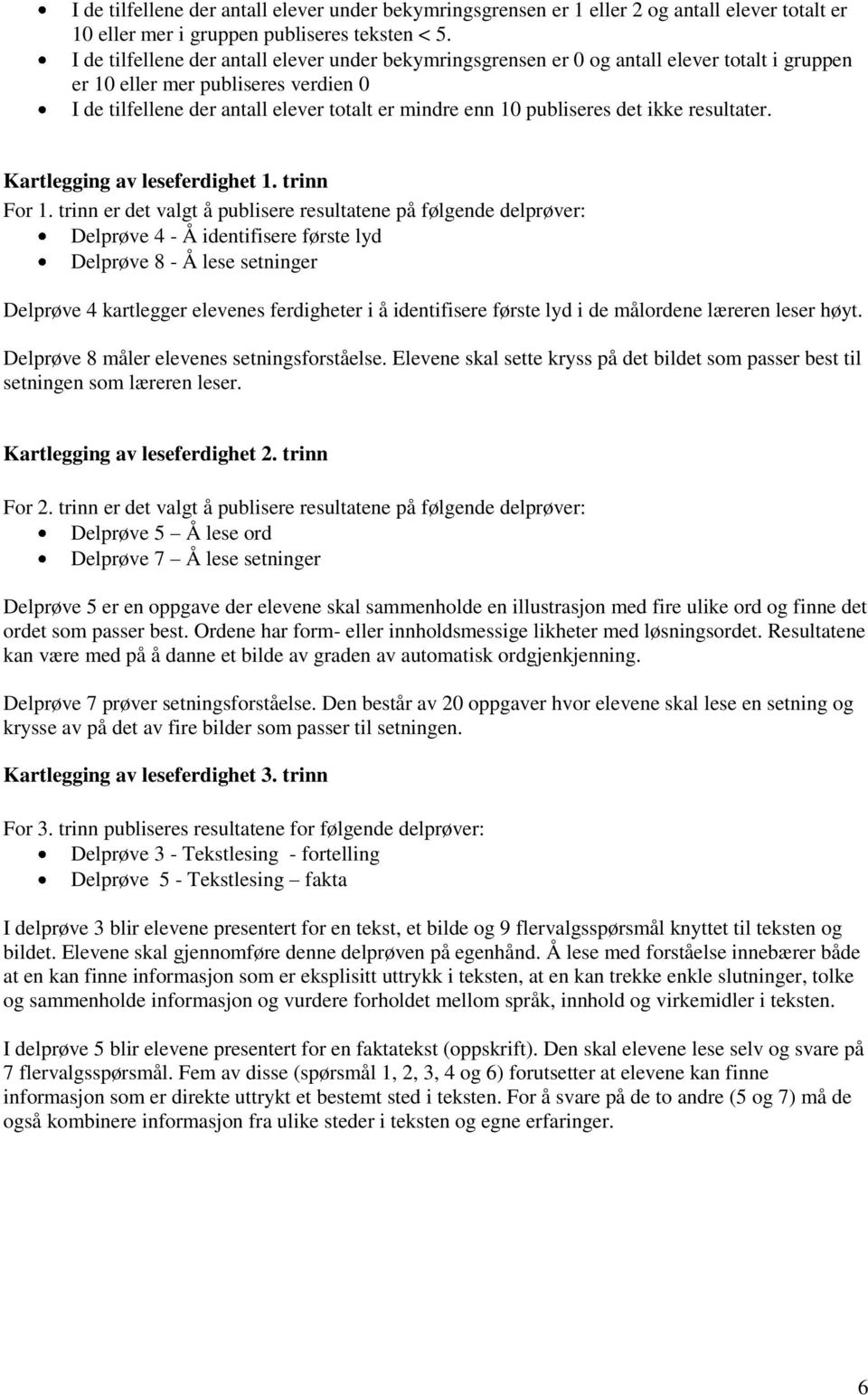 publiseres det ikke resultater. Kartlegging av leseferdighet 1. trinn For 1.