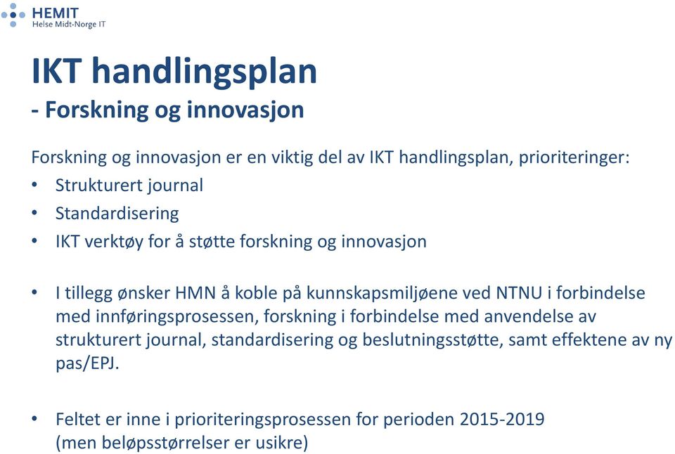 kunnskapsmiljøene ved NTNU i forbindelse med innføringsprosessen, forskning i forbindelse med anvendelse av strukturert journal,