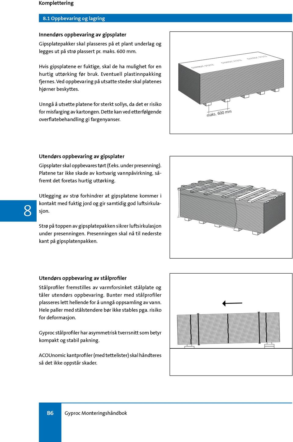 G Y P R O C 31312 O G Y P R C 31312 G Y P R O C 31312 Unngå å utsette platene for sterkt sollys, da det er risiko for misfarging av kartongen.