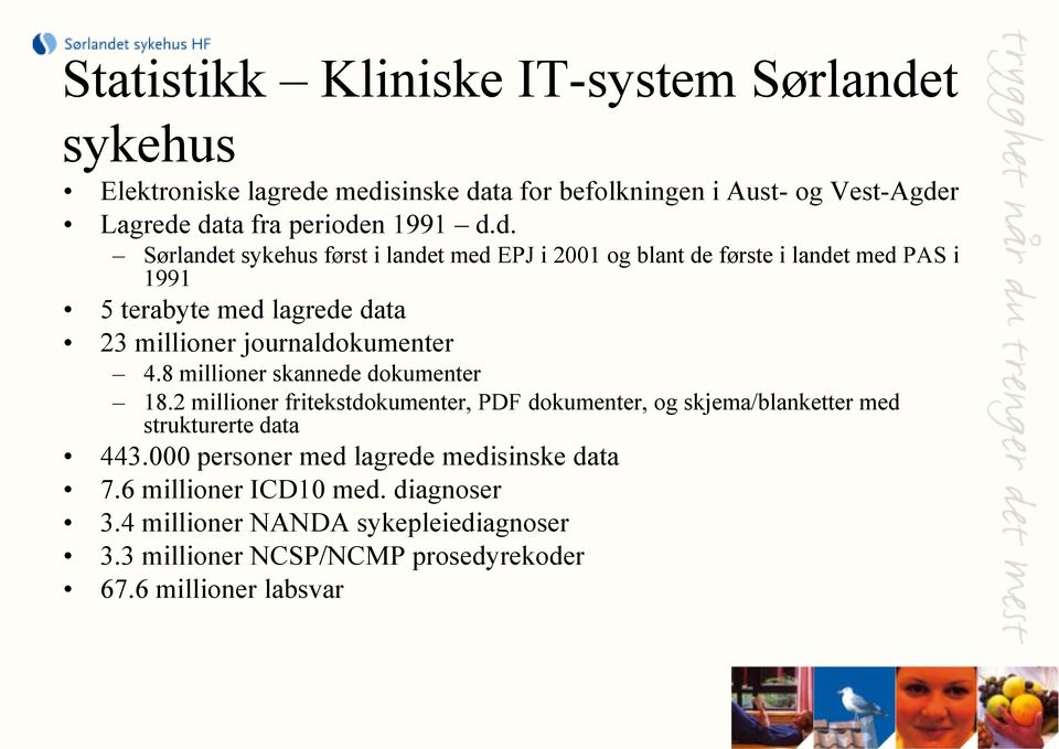 8 millioner skannede dokumenter 18.2 millioner fritekstdokumenter, PDF dokumenter, og skjema/blanketter med strukturerte data 443.