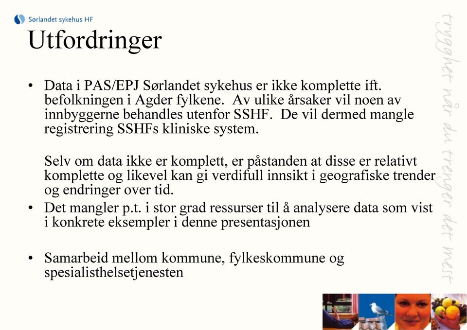 Selv om data ikke er komplett, er påstanden at disse er relativt komplette og likevel kan gi verdifull innsikt i geografiske trender og