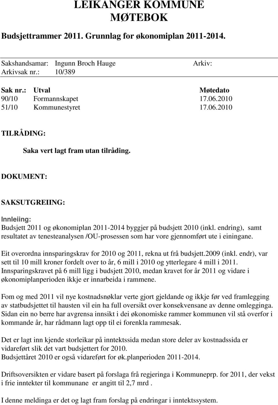 endring), samt resultatet av tenesteanalysen /OU-prosessen som har vore gjennomført ute i einingane. Eit overordna innsparingskrav for 2010 og 2011, rekna ut frå budsjett.2009 (inkl.