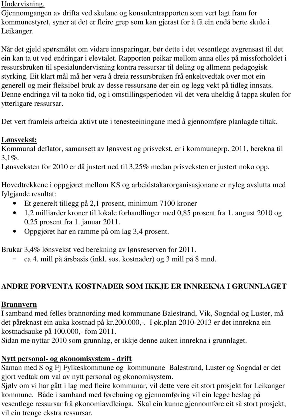 Rapporten peikar mellom anna elles på missforholdet i ressursbruken til spesialundervisning kontra ressursar til deling og allmenn pedagogisk styrking.