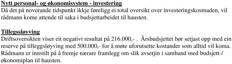 Tillegssløyving Driftsoversikten viser eit negativt resultat på 216.000,-.