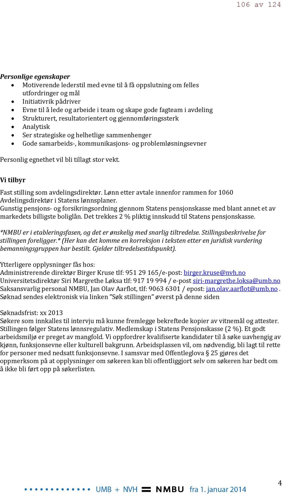 bli tillagt stor vekt. Vi tilbyr Fast stilling som avdelingsdirektør. Lønn etter avtale innenfor rammen for 1060 Avdelingsdirektør i Statens lønnsplaner.