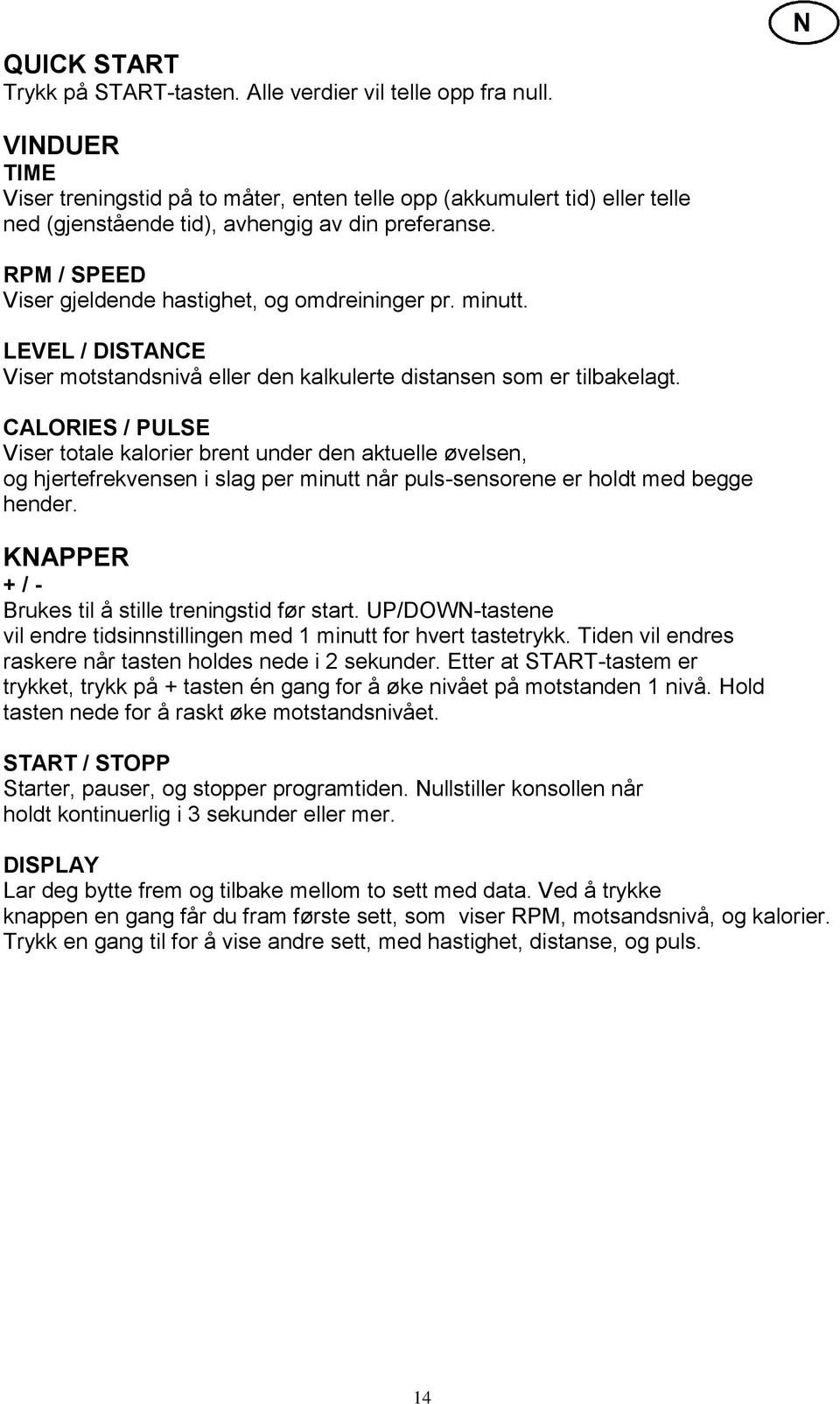 minutt. LEVEL / DISTANCE Viser motstandsnivå eller den kalkulerte distansen som er tilbakelagt.