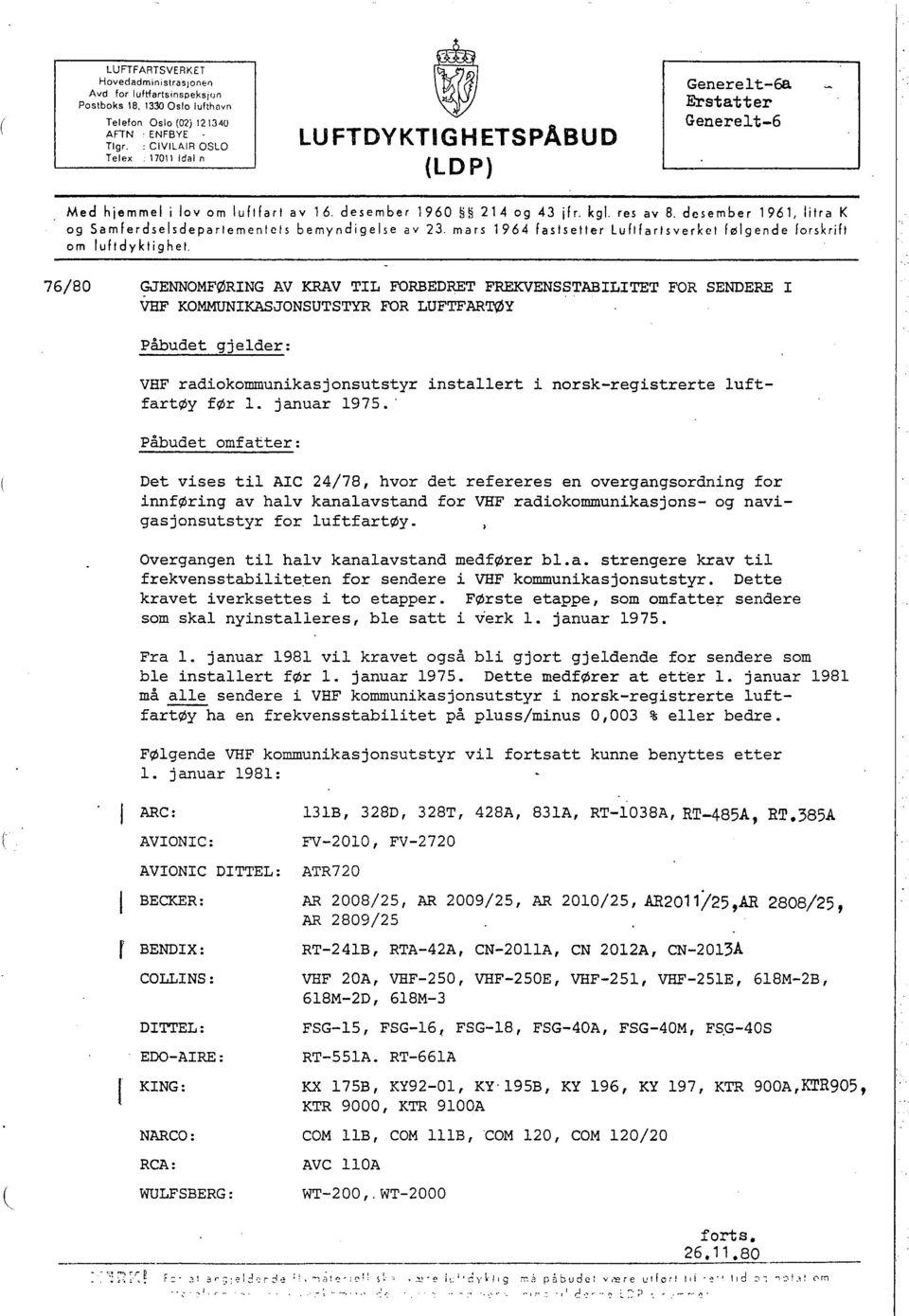 desember i 96 i, litra K og Samferdselsdepartemenlets bemyndigelse av 23, mars i 964 fastsetter Luftfartsyerket følgende forskrift om lufidyktighet.