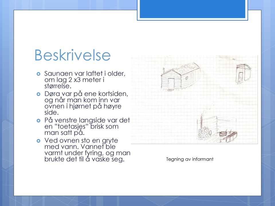 På venstre langside var det en toetasjes brisk som man satt på.