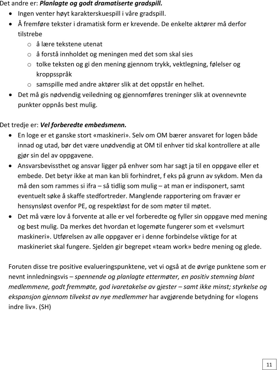 kroppsspråk o samspille med andre aktører slik at det oppstår en helhet. Det må gis nødvendig veiledning og gjennomføres treninger slik at ovennevnte punkter oppnås best mulig.