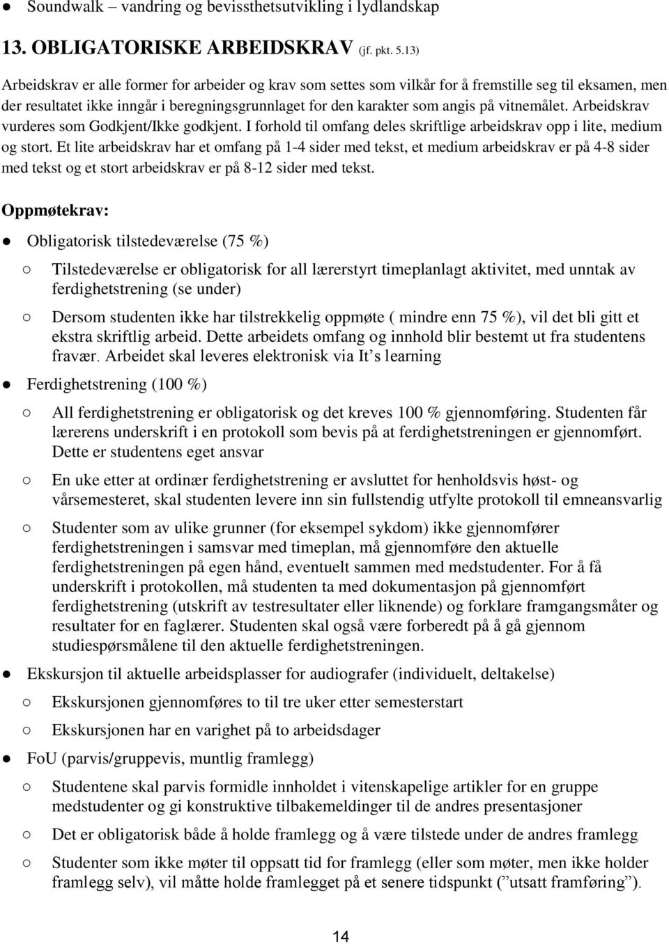 vitnemålet. Arbeidskrav vurderes som Godkjent/Ikke godkjent. I forhold til omfang deles skriftlige arbeidskrav opp i lite, medium og stort.