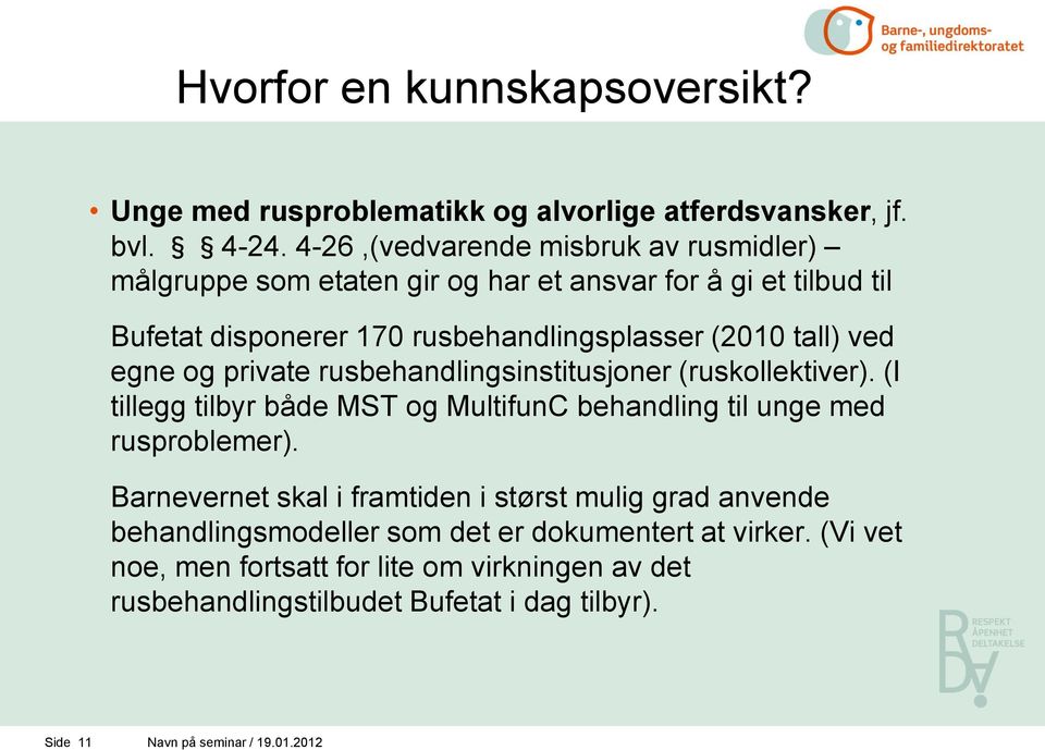 ved egne og private rusbehandlingsinstitusjoner (ruskollektiver). (I tillegg tilbyr både MST og MultifunC behandling til unge med rusproblemer).