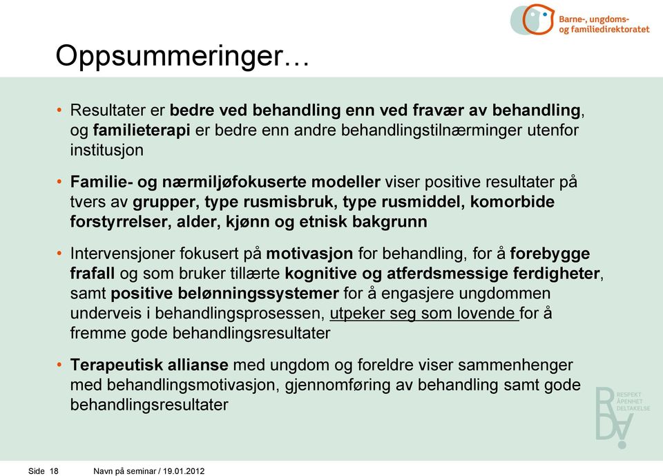 forebygge frafall og som bruker tillærte kognitive og atferdsmessige ferdigheter, samt positive belønningssystemer for å engasjere ungdommen underveis i behandlingsprosessen, utpeker seg som lovende