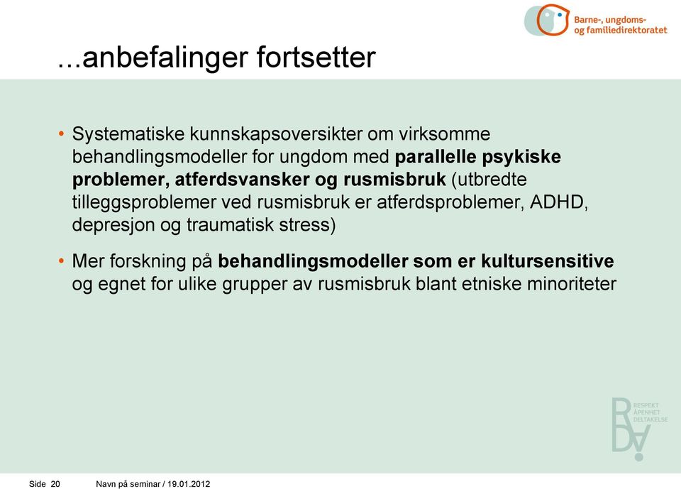 atferdsproblemer, ADHD, depresjon og traumatisk stress) Mer forskning på behandlingsmodeller som er