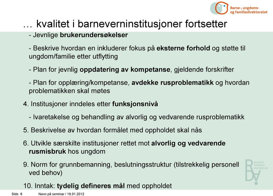 Institusjoner inndeles etter funksjonsnivå - Ivaretakelse og behandling av alvorlig og vedvarende rusproblematikk 5. Beskrivelse av hvordan formålet med oppholdet skal nås 6.