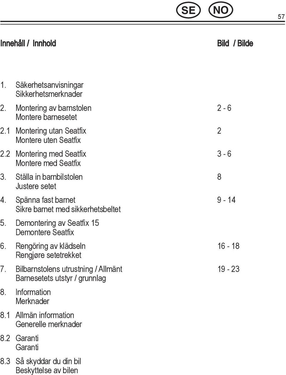 Ställa in barnbilstolen 8 4.