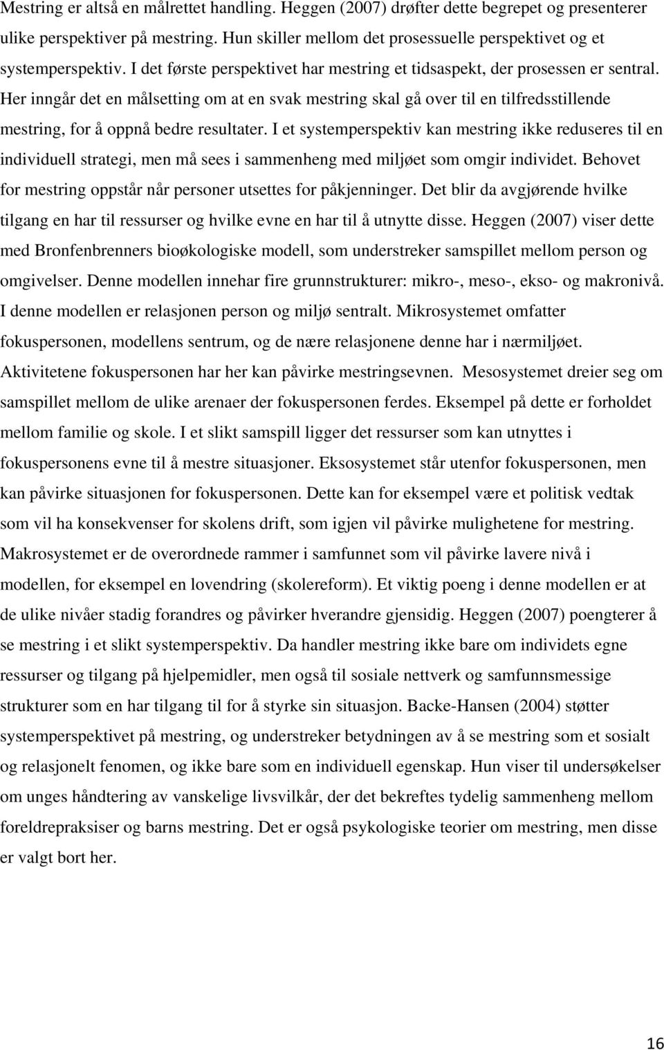 Her inngår det en målsetting om at en svak mestring skal gå over til en tilfredsstillende mestring, for å oppnå bedre resultater.