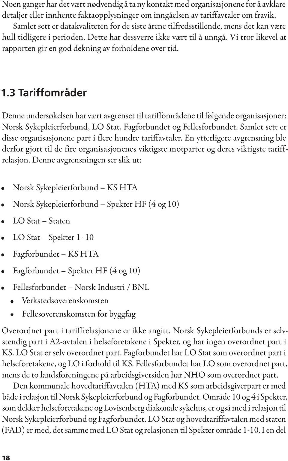 Vi tror likevel at rapporten gir en god dekning av forholdene over tid. 1.