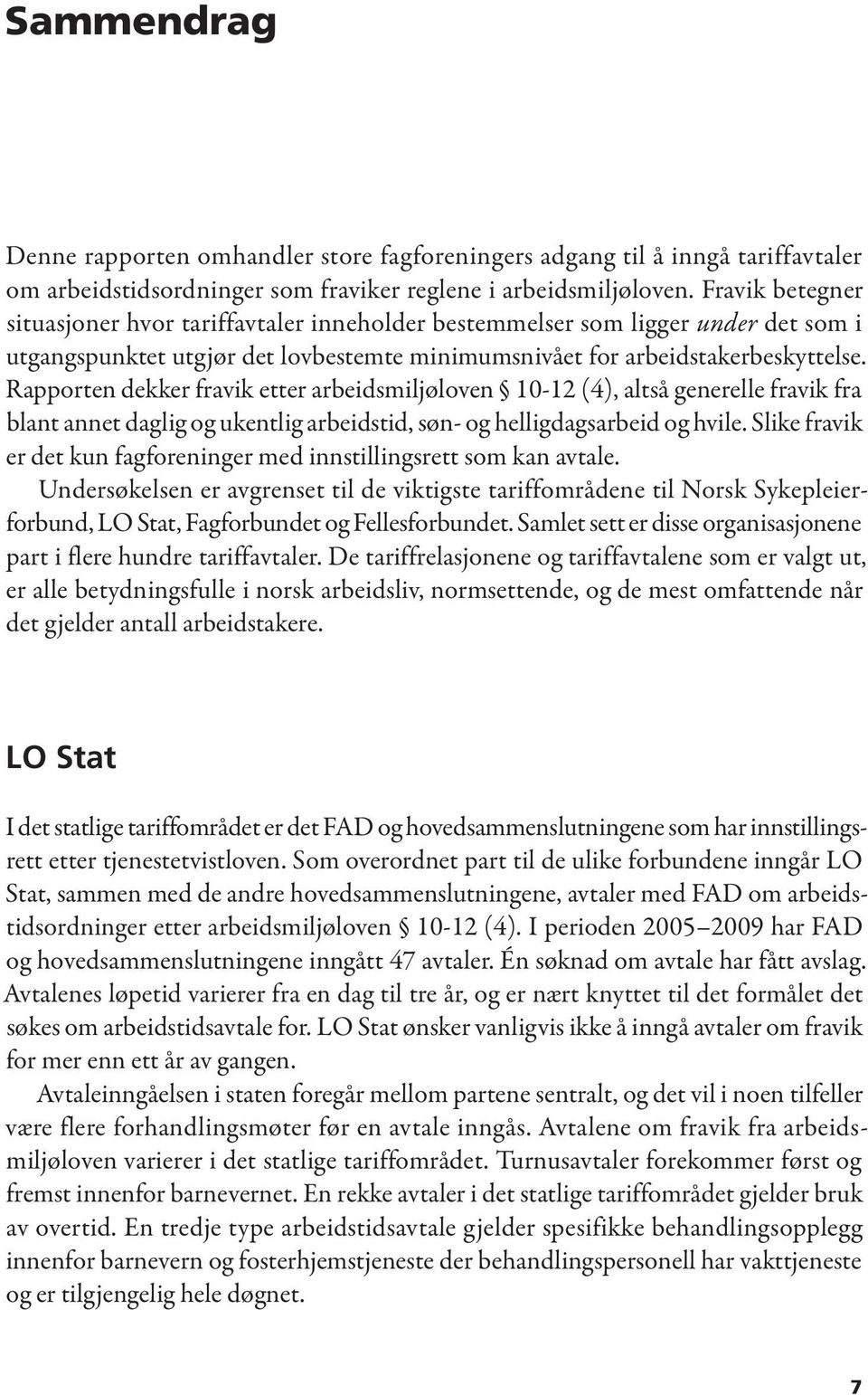 Rapporten dekker fravik etter arbeidsmiljøloven 10-12 (4), altså generelle fravik fra blant annet daglig og ukentlig arbeidstid, søn- og helligdagsarbeid og hvile.