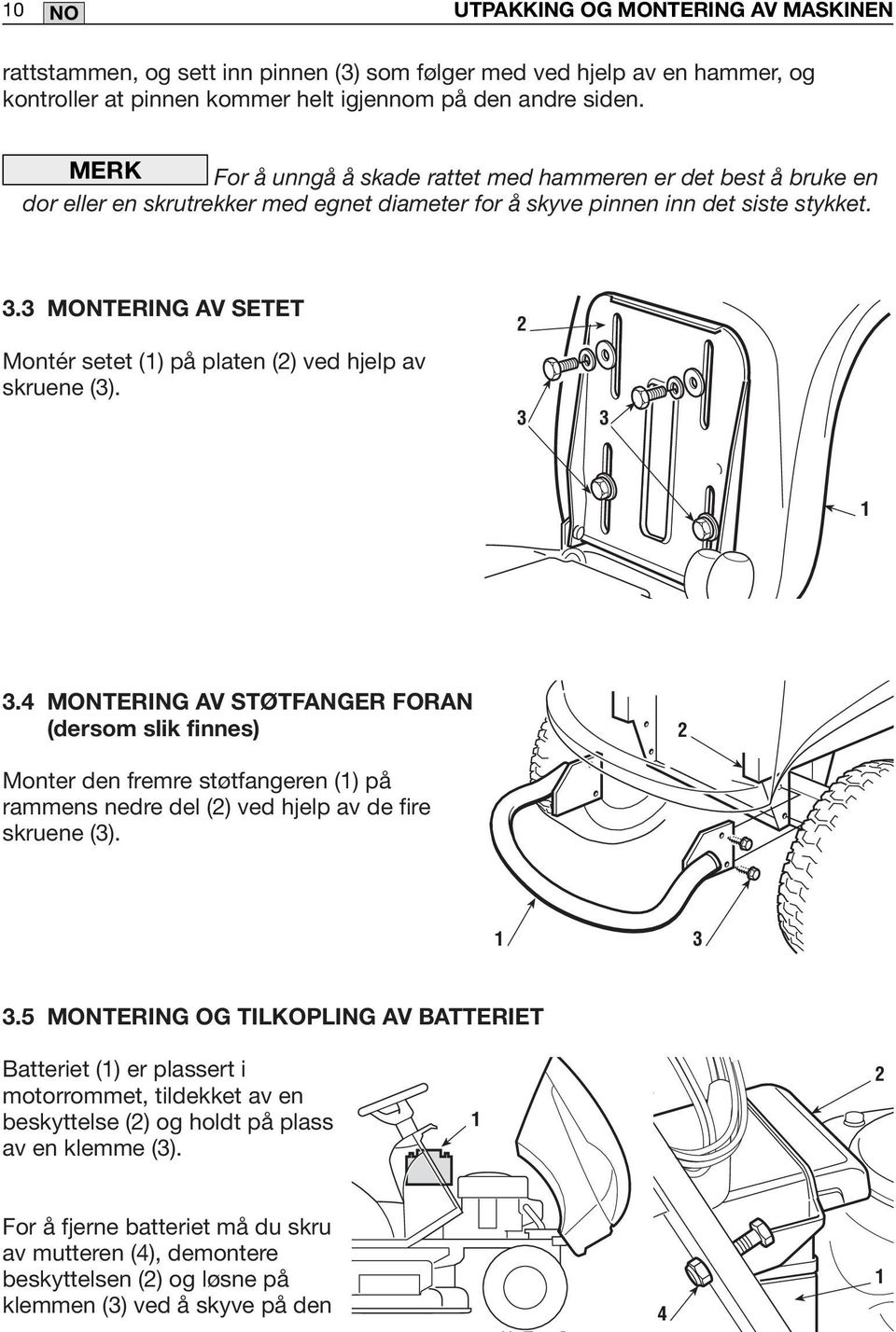 3 MONTERING AV SETET Montér setet () på platen (2) ved hjelp av skruene (3). 2 3 3 3.