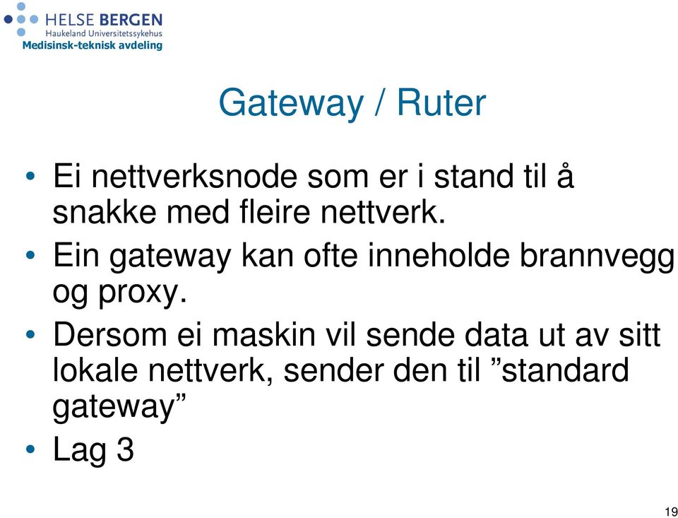 Ein gateway kan ofte inneholde brannvegg og proxy.