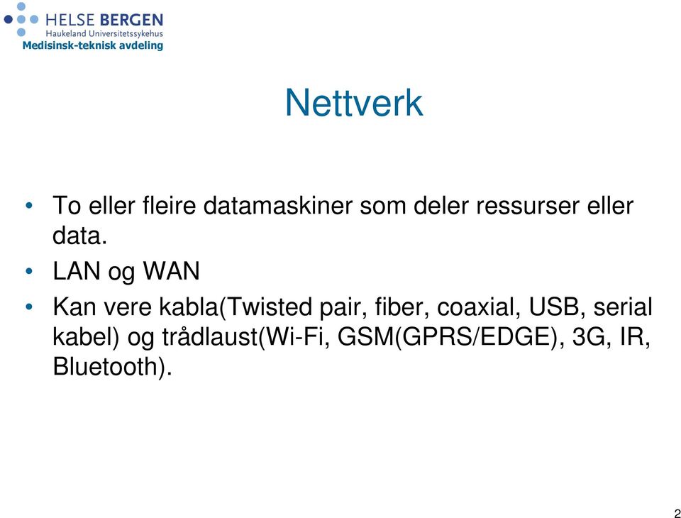 LAN og WAN Kan vere kabla(twisted pair, fiber,