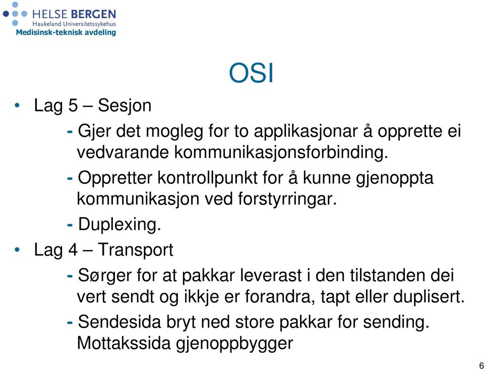 - Oppretter kontrollpunkt for å kunne gjenoppta kommunikasjon ved forstyrringar. - Duplexing.