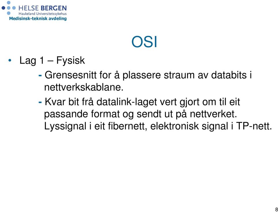 - Kvar bit frå datalink-laget vert gjort om til eit