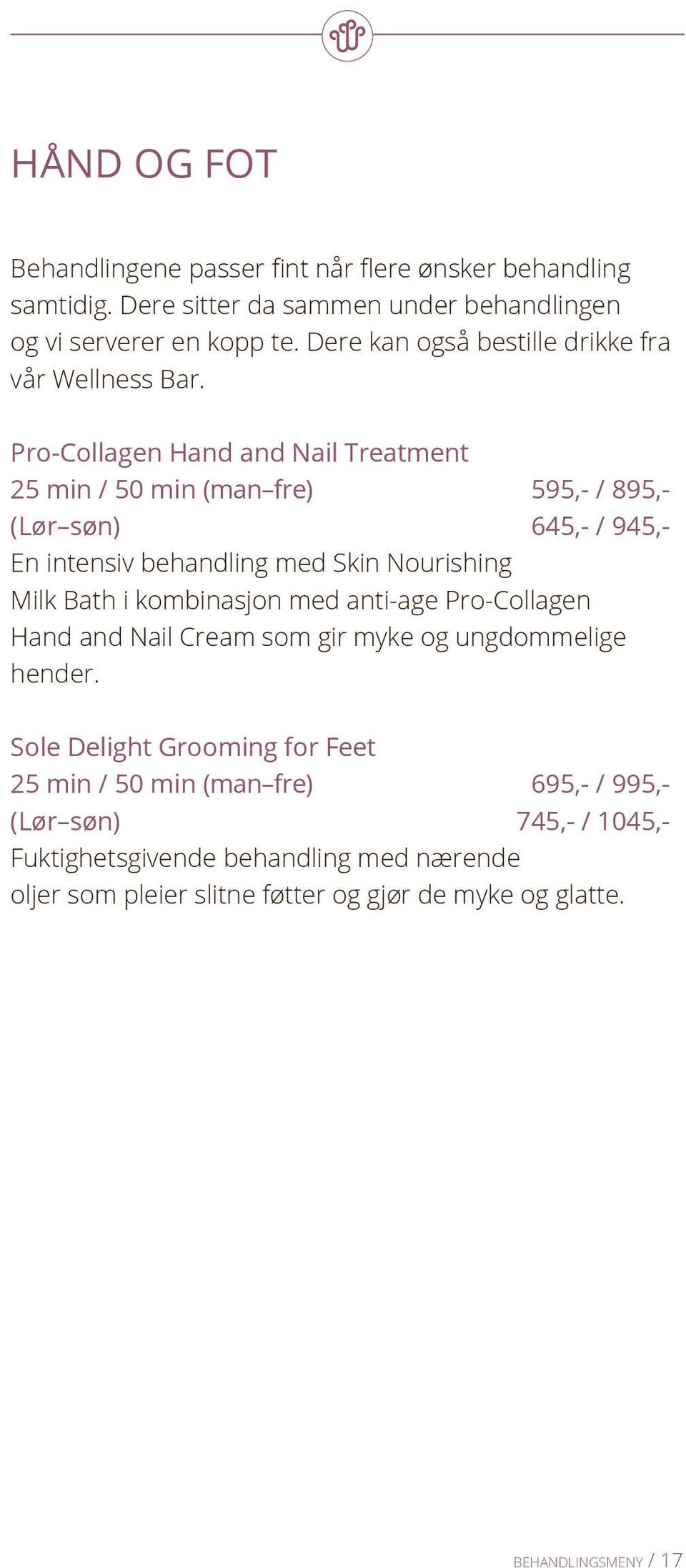 Pro-Collagen Hand and Nail Treatment 25 min / 50 min (man fre) 595,- / 895,- (Lør søn) 645,- / 945,- En intensiv behandling med Skin Nourishing Milk Bath i