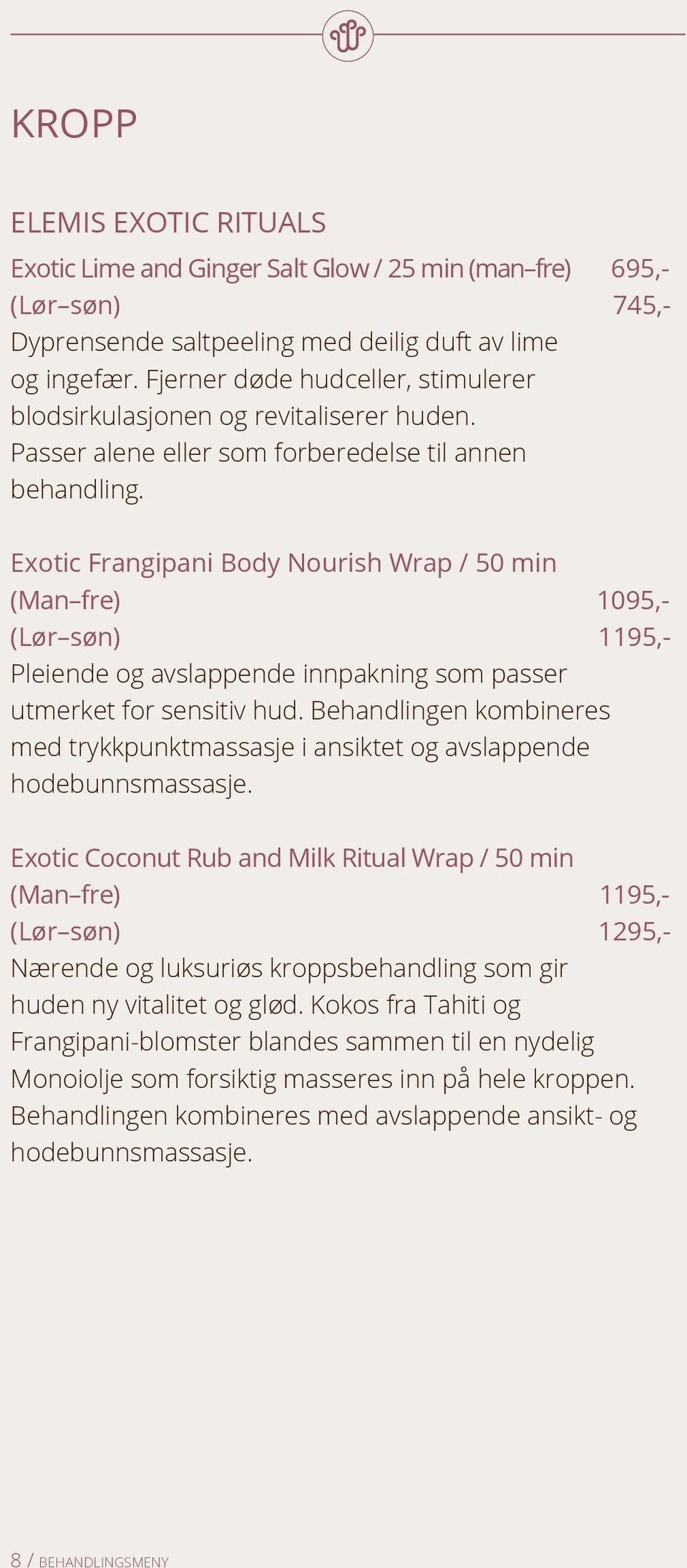 Exotic Frangipani Body Nourish Wrap / 50 min (Man fre) 1095,- (Lør søn) 1195,- Pleiende og avslappende innpakning som passer utmerket for sensitiv hud.