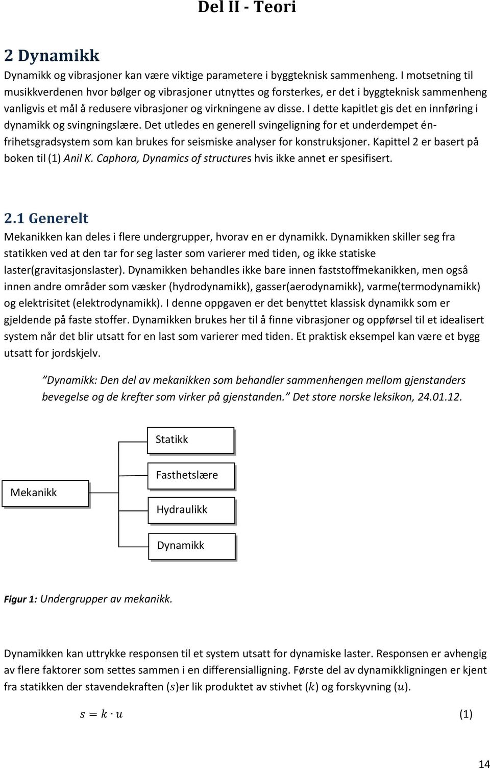 I dette kapitlet gis det en innføring i dynamikk og svingningslære.