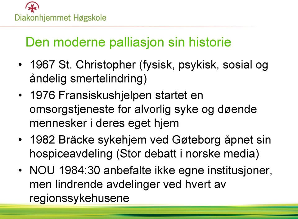 omsorgstjeneste for alvorlig syke og døende mennesker i deres eget hjem 1982 Bräcke sykehjem ved